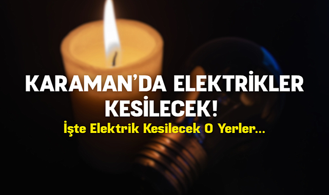 Karaman'da Planlı Elektrik Kesintisi!