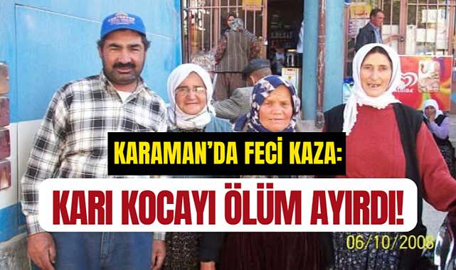 Karaman'da Traktör Devrildi: 1 Ölü, 1 Yaralı