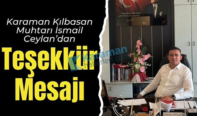 Karaman Kılbasan Muhtarı İsmail Ceylan’dan Teşekkür Mesajı
