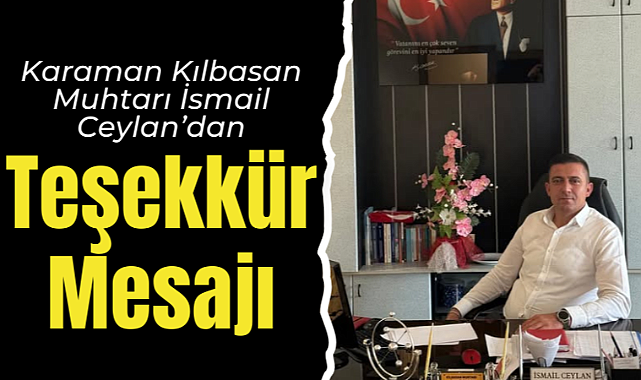 Karaman Kılbasan Muhtarı İsmail Ceylan’dan Teşekkür Mesajı