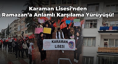 Karaman Lisesi’nden Ramazan’a Anlamlı Karşılama Yürüyüşü