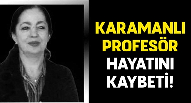 Karamanlı Profesör Hayatını Kaybetti!