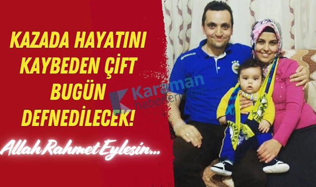 Kazada Hayatını Kaybeden Çift Bugün Defnedilecek!