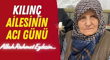 Kılınç Ailesinin Acı Günü!