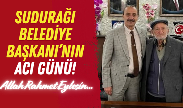 Sudurağı Belediye Başkanı'nın Acı Günü!