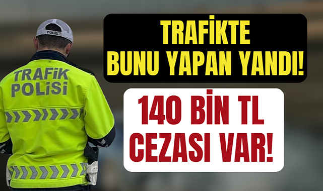 Trafikte Bunu Yapan Yandı: İşte Yeni Cezalar!