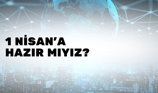1 Nisana hazır mıyız?