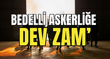 Bedelli Askerliğe de zam geliyor!