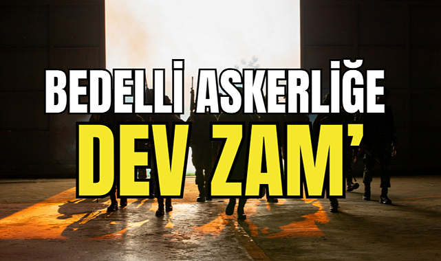 Bedelli Askerliğe de zam geliyor!