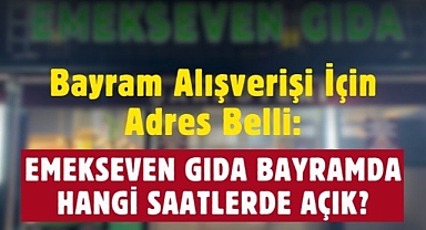 Emekseven Gıda Bayram Çalışma Saatleri ve Açılış Duyurusu