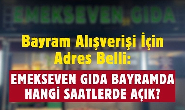 Emekseven Gıda Bayram Çalışma Saatleri ve Açılış Duyurusu