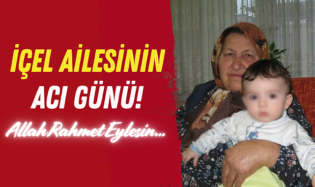 İçel Ailesinin Acı Günü!