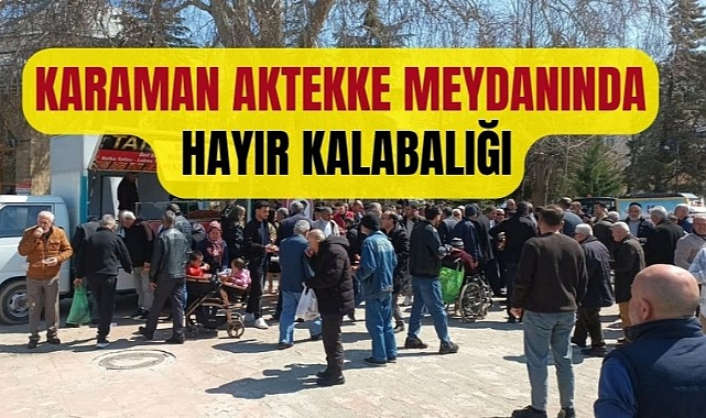Karaman Aktekke meydanında hayır kalabalığı