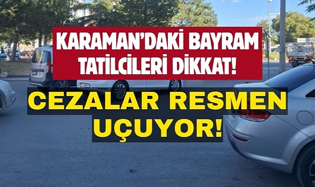 Karaman'da bayramda tatilciler dikkat!