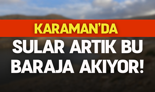 Karaman'da Bu Baraj Güçlendiriliyor!