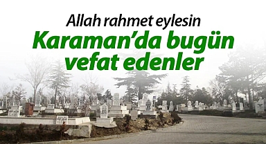 Karaman'da bugün vefat edenler! 31.03.2026