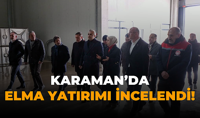 Karaman’da Elma Yatırımı İncelendi!
