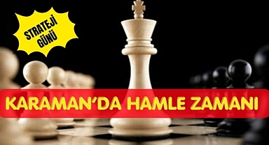 Karaman’da hamle zamanı