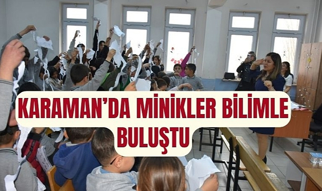 KARAMAN’DA MİNİKLER BİLİMLE BULUŞTU