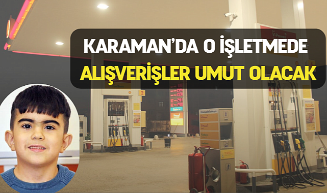 Karaman’da o işletmede alışverişler umut olacak