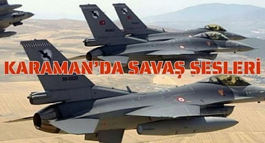 KARAMAN’DA SAVAŞ SESLERİ 