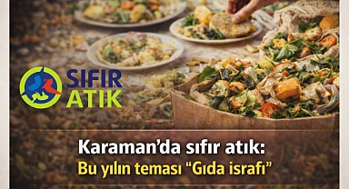 Karaman’da sıfır atık: Bu yılın teması ‘’Gıda israfı’’