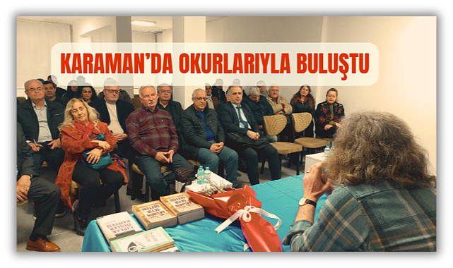 KARAMAN’DA SÖYLEŞİ BULUŞMASI GERÇEKLEŞTİ