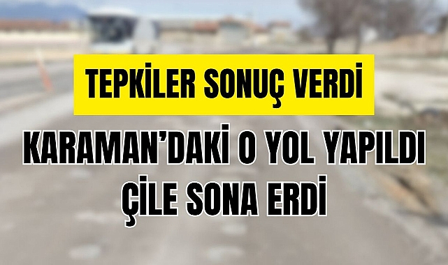 Karaman’da tepkiler sonuç verdi yol yapıldı