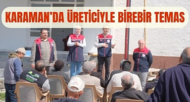 Karaman’da üreticiyle birebir temas
