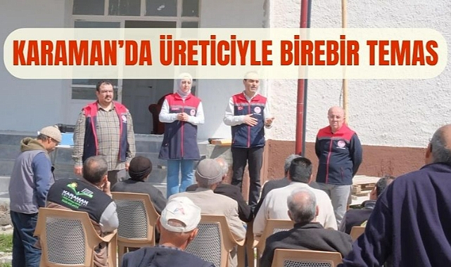 Karaman’da üreticiyle birebir temas