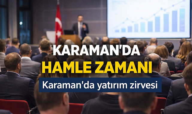 Karaman’da yatırım zirvesi