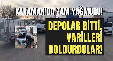 Karaman'da Zam Furyası: Depoları değil varilleri doldurdular!