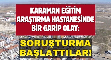 Karaman Eğitim ve Araştırma Hastanesi'nden “asılsız paylaşım” hakkında suç duyurusu