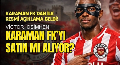 Karaman FK'dan Açıklama: Osimhen Karaman FK'yı Satın mı Alacak?