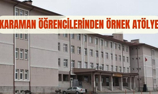 Karaman öğrencilerinden örnek atölye