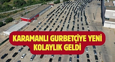 Karamanlı gurbetçiye yeni kolaylık geldi