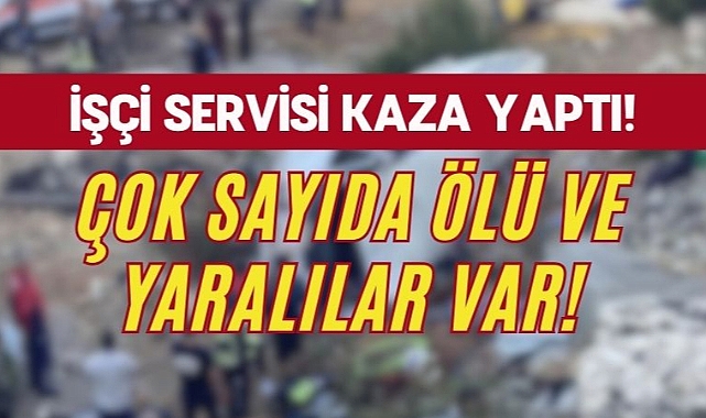 Karamanlı işçileri taşıyan servis kaza yaptı! Ölü ve yaralılar var!