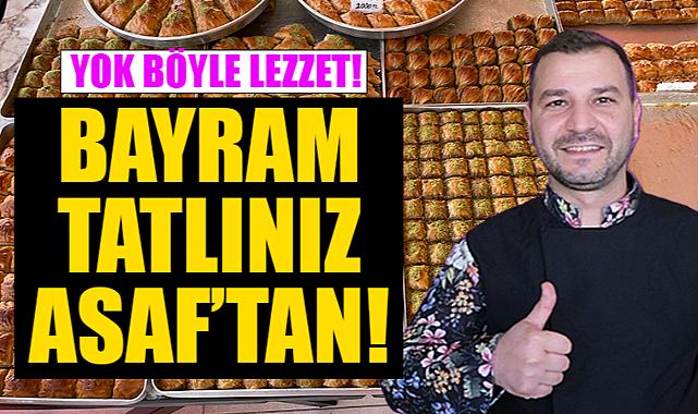 Karamanlılar, Bayram Tatlınız Asaf Pasta Kafe'de!
