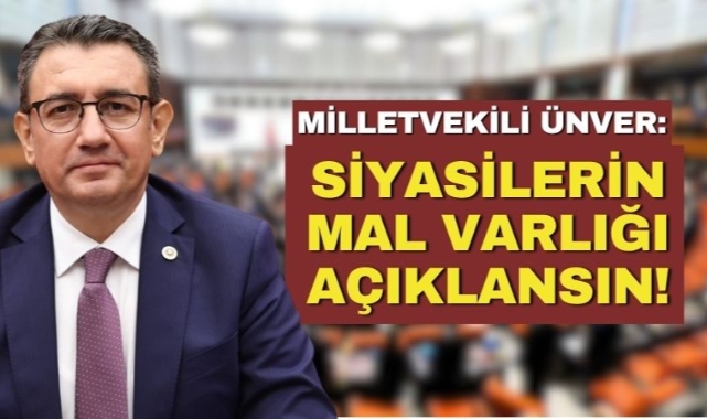 Milletvekili Ünver: Siyasetçilerin Mal Varlığı Açıklansın!