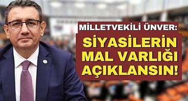 Milletvekili Ünver: Siyasetçilerin Mal Varlığı Açıklansın!