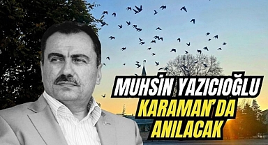 Muhsin Yazıcıoğlu, Karaman'da anılacak