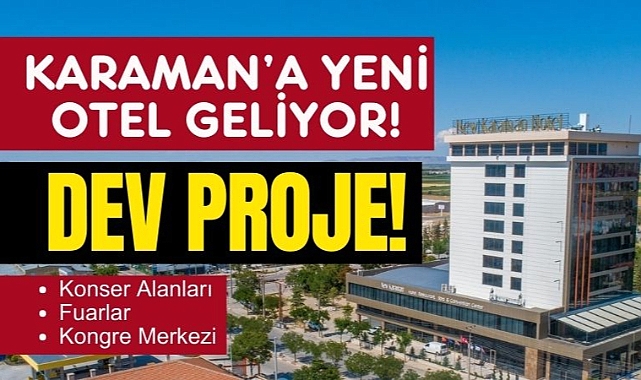 New Karaman'dan Karaman'da Dev Turizm Yatırımı