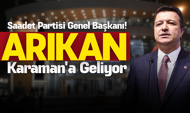 Saadet Partisi Genel Başkanı Karaman'a Geliyor!