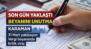 Son gün yaklaştı, beyanını unutma