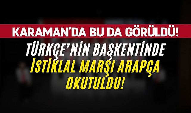 Türkçe’nin Başkentinde İstiklal Marşı Arapça okutuldu! 