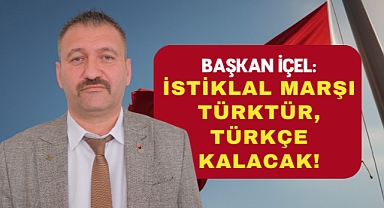 ZP İl Başkanı İçel, Arapça İstiklal Marşı hakkında sitem etti!