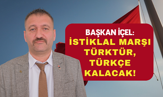 ZP İl Başkanı İçel, Arapça İstiklal Marşı hakkında sitem etti!