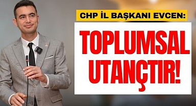 Başkan Evcen: Toplumsal bir utançtır!