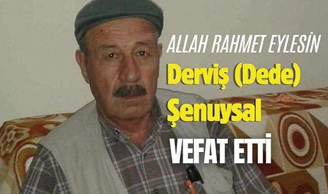Derviş (Dede) Şenuysal vefat etti