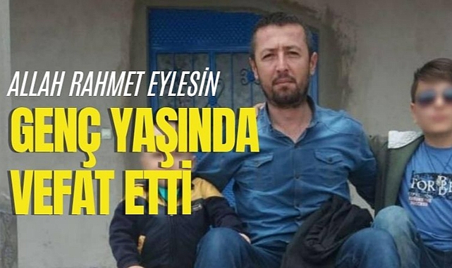 Genç yaşında vefat etti